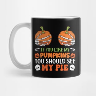 If You Like My Pumpkins You Should See My Pie Mug